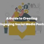 A Guide to Creating Engaging Social Media Posts