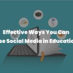 Effective Ways You Can Use Social Media in Education