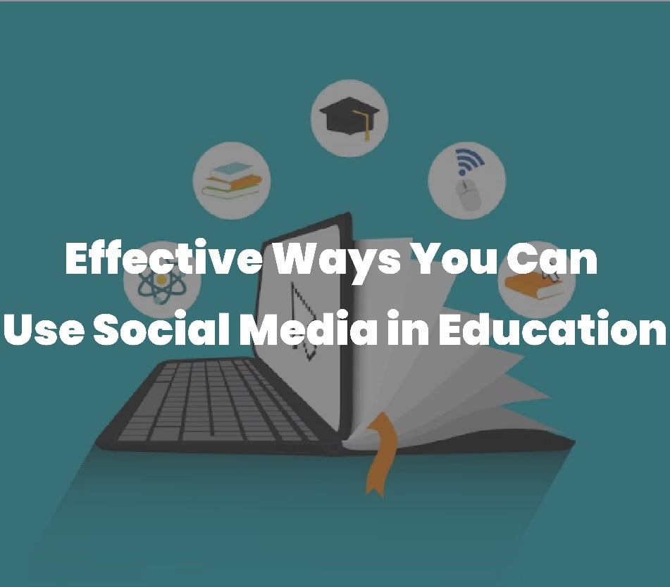 Effective Ways You Can Use Social Media in Education