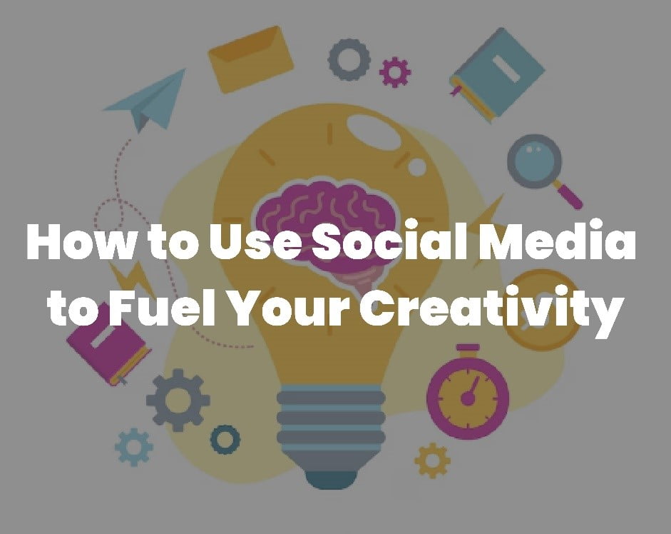 How to Use Social Media to Fuel Your Creativity