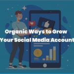 Organic Ways to Grow Your Social Media Account