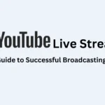 YouTube Live Streaming Guide to Successful broadcasting