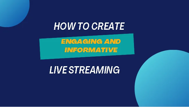 engaging and informative live streaming