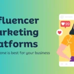 Choosing The Best Platforms for Influencer Marketing