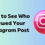 How to See Who Viewed Your Instagram Post